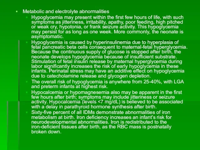 Metabolic and electrolyte abnormalities Hypoglycemia may present within the first few