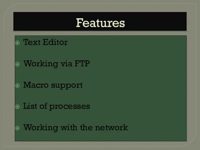 Features Text Editor Working via FTP Macro support List of processes Working with the network