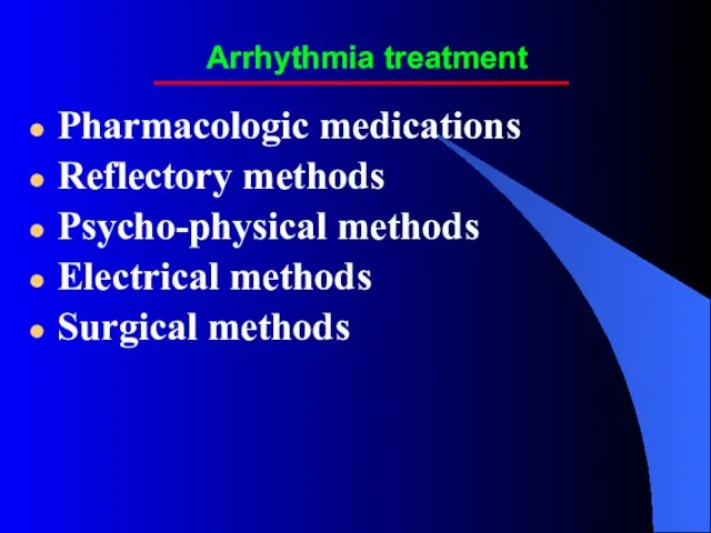 Arrhythmia treatment Pharmacologic medications Reflectory methods Psycho-physical methods Electrical methods Surgical methods