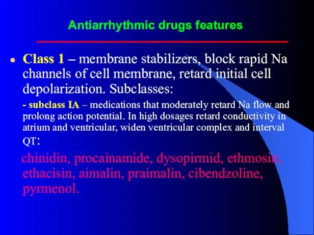 Antiarrhythmic drugs features Class 1 – membrane stabilizers, block rapid Na