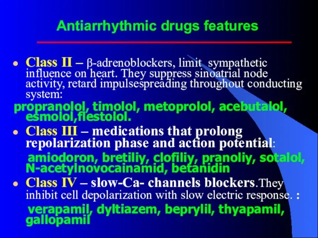 Antiarrhythmic drugs features Class II – β-adrenoblockers, limit sympathetic influence on