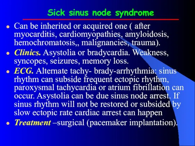 Sick sinus node syndrome Can be inherited or acquired one (