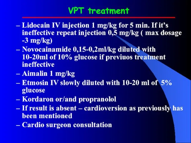 VPT treatment Lidocain IV injection 1 mg/kg for 5 min. If