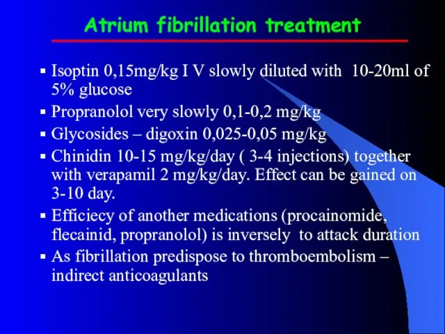 Atrium fibrillation treatment Isoptin 0,15mg/kg I V slowly diluted with 10-20ml