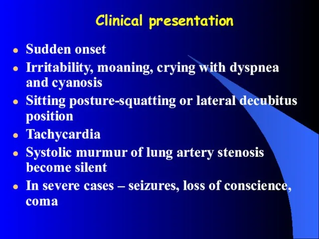 Clinical presentation Sudden onset Irritability, moaning, crying with dyspnea and cyanosis