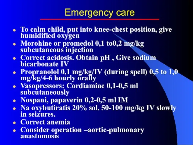 Emergency care To calm child, put into knee-chest position, give humidified