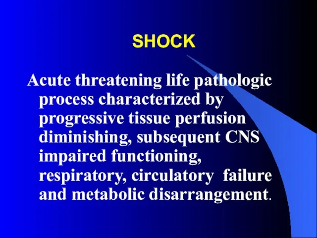 SHOCK Acute threatening life pathologic process characterized by progressive tissue perfusion