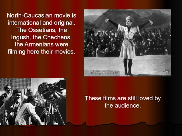 North-Caucasian movie is international and original. The Ossetians, the Ingush, the