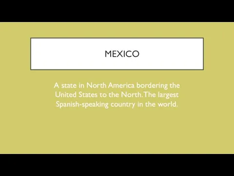 MEXICO A state in North America bordering the United States to