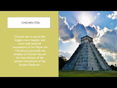 CHICHEN ITZA Chichen Itza is one of the largest, most majestic