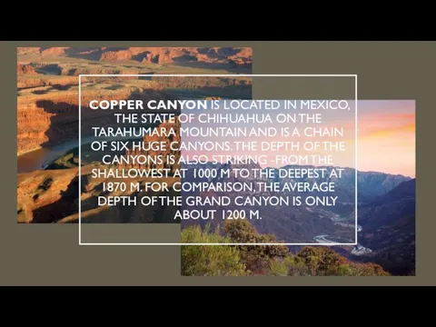 COPPER CANYON IS LOCATED IN MEXICO, THE STATE OF CHIHUAHUA ON