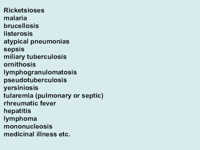 Ricketsioses malaria brucellosis listerosis atypical pneumonias sepsis miliary tuberculosis ornithosis lymphogranulomatosis