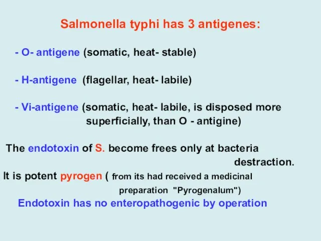 Salmonella typhi has 3 antigenes: - O- antigene (somatic, heat- stable)