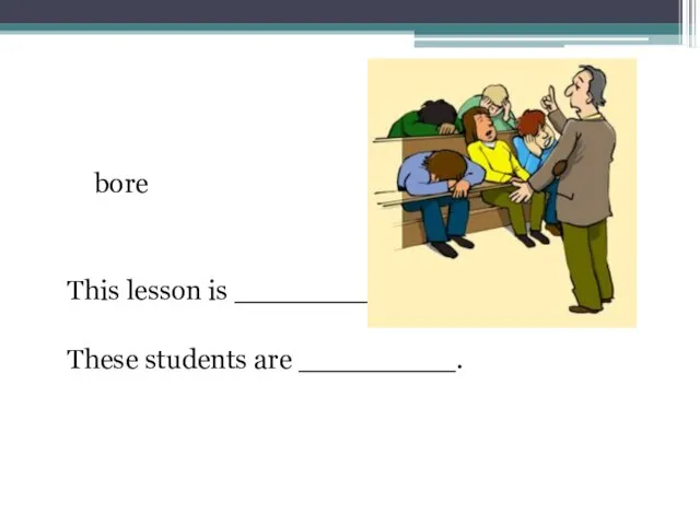 bore This lesson is ________. These students are _________.