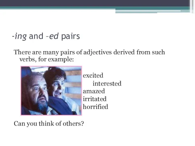 -ing and –ed pairs There are many pairs of adjectives derived