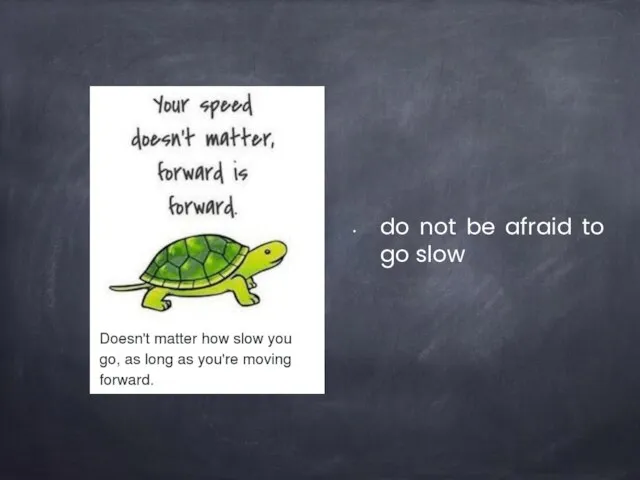 do not be afraid to go slow