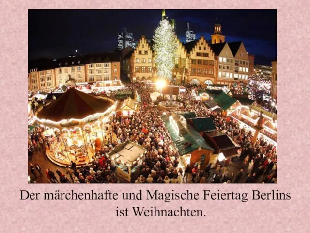 Der märchenhafte und Magische Feiertag Berlins ist Weihnachten.