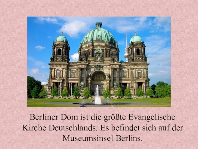 Berliner Dom ist die größte Evangelische Kirche Deutschlands. Es befindet sich auf der Museumsinsel Berlins.