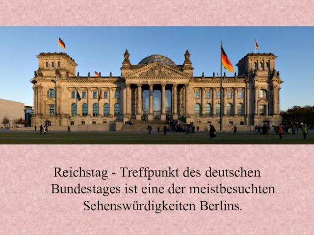 Reichstag - Treffpunkt des deutschen Bundestages ist eine der meistbesuchten Sehenswürdigkeiten Berlins.