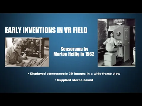 Sensorama by Morton Heilig in 1962 • Displayed stereoscopic 3D images