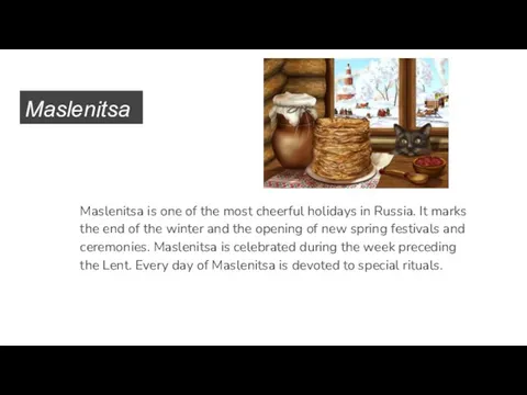 Maslenitsa Maslenitsa is one of the most cheerful holidays in Russia.
