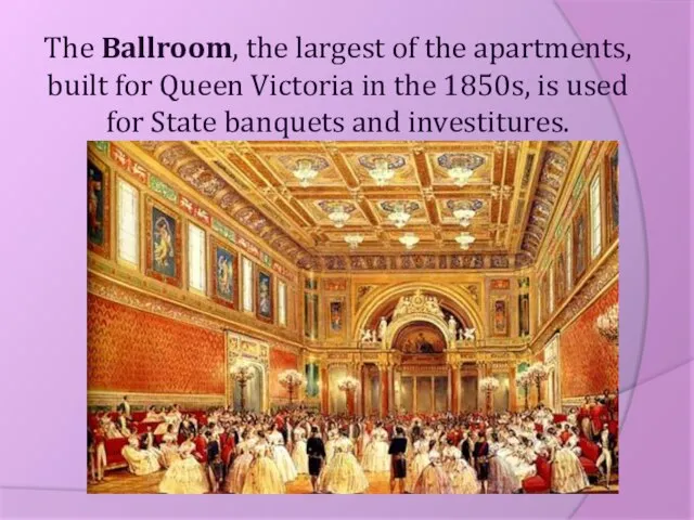 The Ballroom, the largest of the apartments, built for Queen Victoria