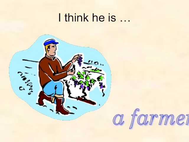 a farmer I think he is …