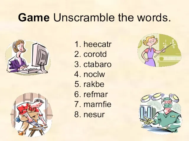 Game Unscramble the words. 1. heecatr 2. corotd 3. ctabaro 4.