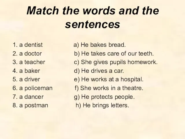 Match the words and the sentences 1. a dentist a) He