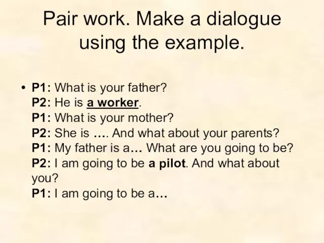 Pair work. Make a dialogue using the example. P1: What is