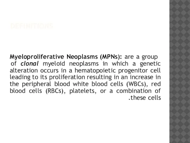 DEFINITIONS Myeloproliferative Neoplasms (MPNs): are a group of clonal myeloid neoplasms