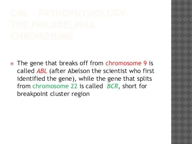 CML – PATHOPHYSIOLOGY – THE PHILADELPHIA CHROMOSOME The gene that breaks