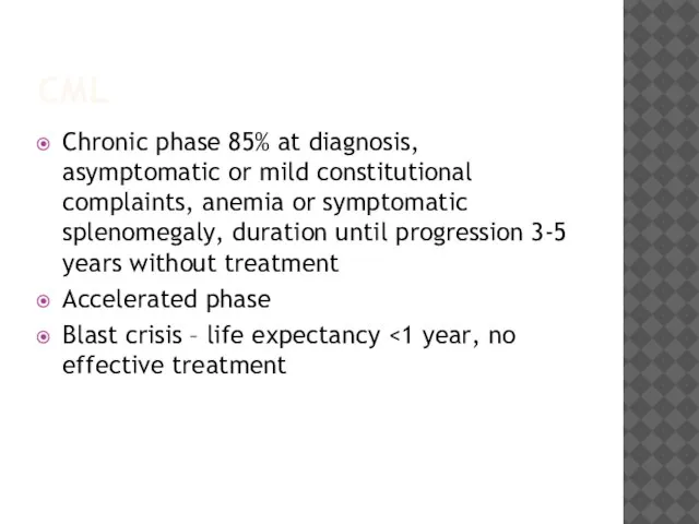 CML Chronic phase 85% at diagnosis, asymptomatic or mild constitutional complaints,