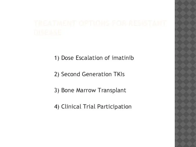 TREATMENT OPTIONS FOR RESISTANT DISEASE 1) Dose Escalation of imatinib 2)