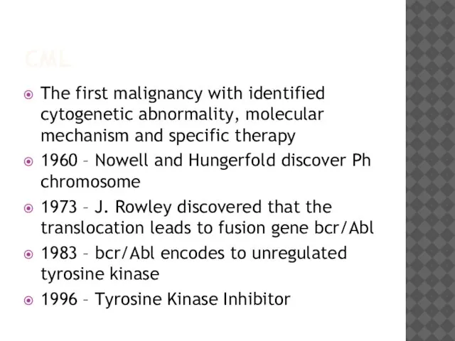 CML The first malignancy with identified cytogenetic abnormality, molecular mechanism and