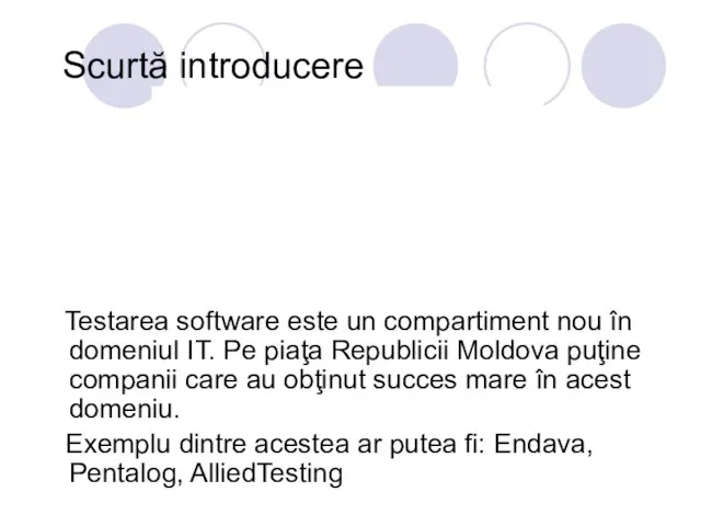 Scurtă introducere Testarea software este un compartiment nou în domeniul IT.