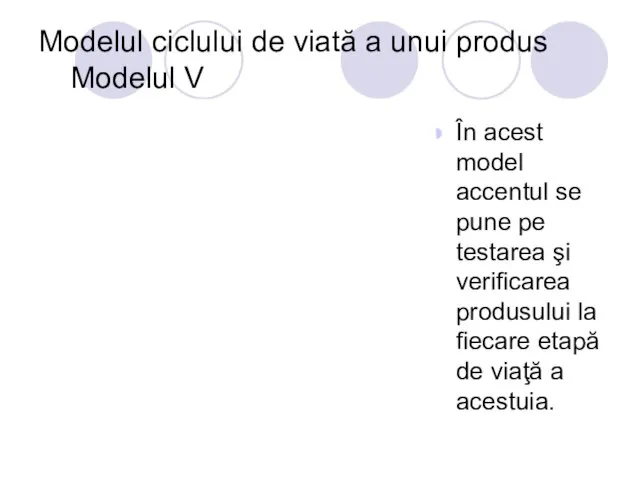 Modelul ciclului de viată a unui produs Modelul V În acest