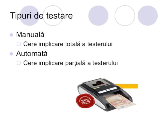 Tipuri de testare Manuală Cere implicare totală a testerului Automată Cere implicare parţială a testerului