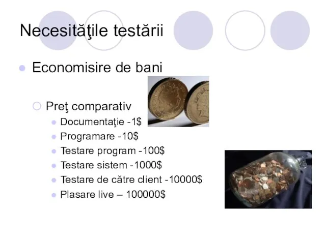 Necesităţile testării Economisire de bani Preţ comparativ Documentaţie -1$ Programare -10$