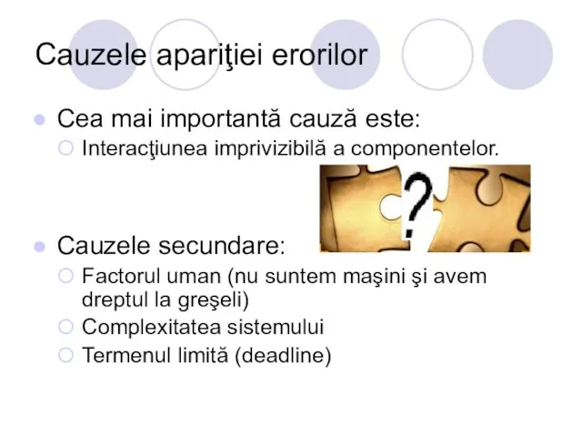 Cauzele apariţiei erorilor Cea mai importantă cauză este: Interacţiunea imprivizibilă a