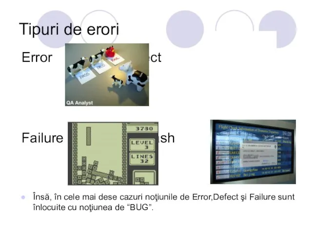 Tipuri de erori Error Defect Failure Crash Însă, în cele mai