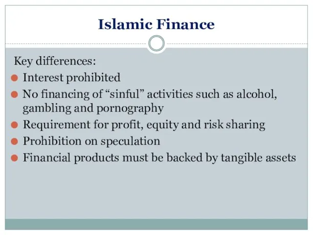 Islamic Finance Key differences: Interest prohibited No financing of “sinful” activities