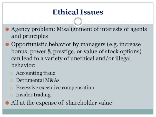 Ethical Issues Agency problem: Misalignment of interests of agents and principles