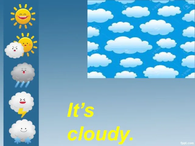 It’s cloudy.