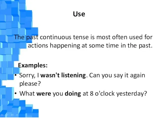 Use The past continuous tense is most often used for actions