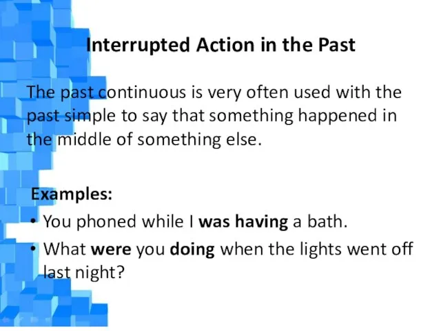 Interrupted Action in the Past The past continuous is very often