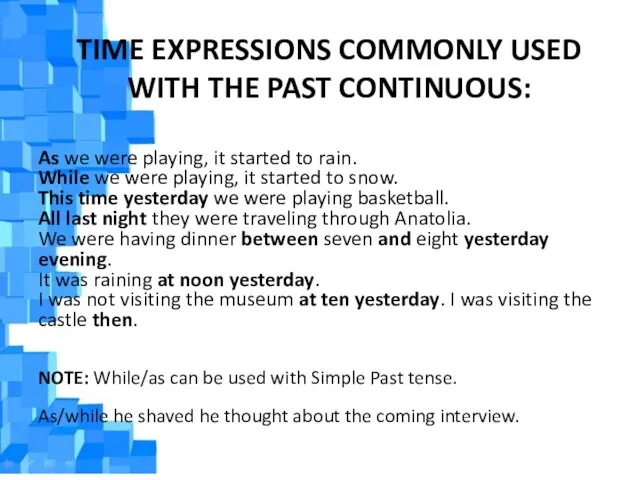 TIME EXPRESSIONS COMMONLY USED WITH THE PAST CONTINUOUS: As we were