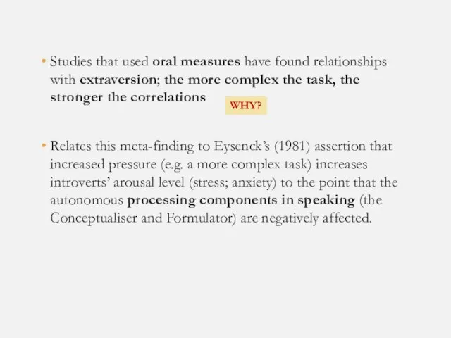 Studies that used oral measures have found relationships with extraversion; the