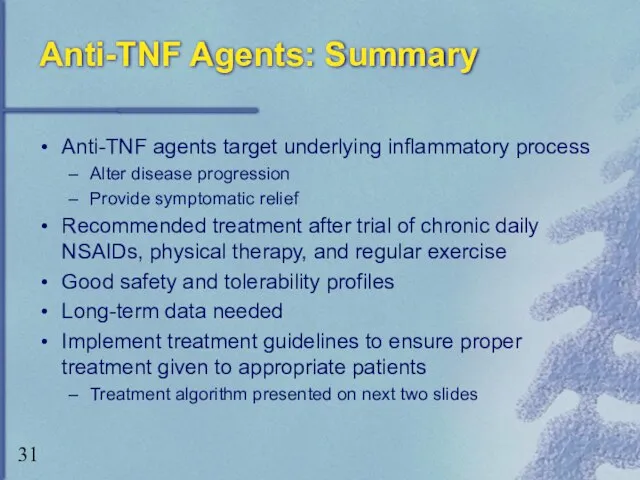 Anti-TNF Agents: Summary Anti-TNF agents target underlying inflammatory process Alter disease