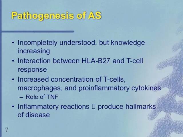 Pathogenesis of AS Incompletely understood, but knowledge increasing Interaction between HLA-B27